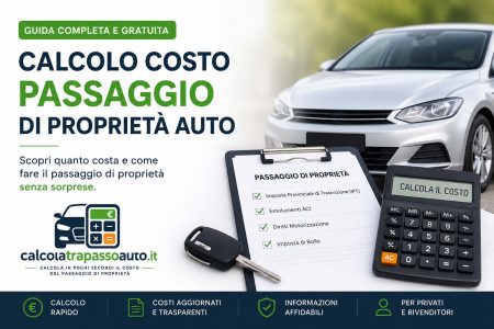 Calcolo costo passaggio di proprietà auto: guida completa e gratuita